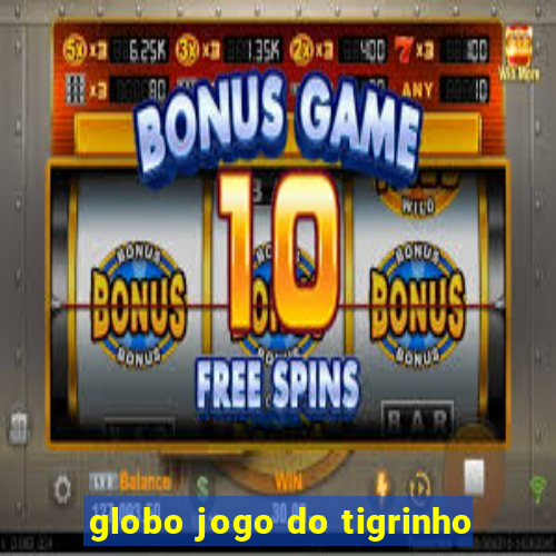 globo jogo do tigrinho